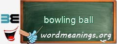 WordMeaning blackboard for bowling ball